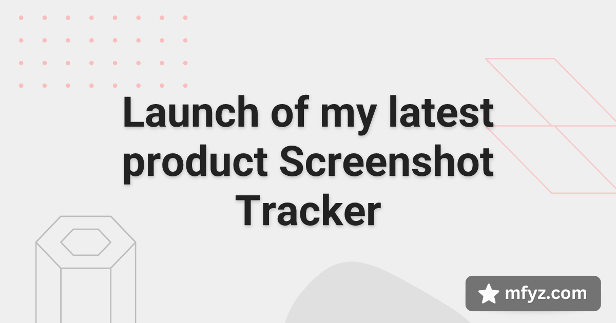 Launch of my latest product Screenshot Tracker
